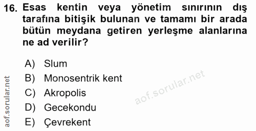 16. soru: Esas kentin veya yönetim sinırının dış tarafına bitişik bulunan ve tamamı bir arada bütün meydana getiren yerleşme al…