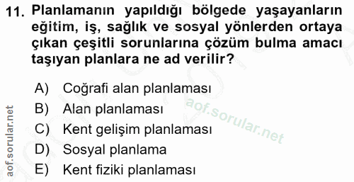 11. soru: Planlamanın yapıldığı bölgede yaşayanların eğitim, iş, sağlık ve sosyal yönlerden ortaya çıkan çeşitli sorunlarına çö…