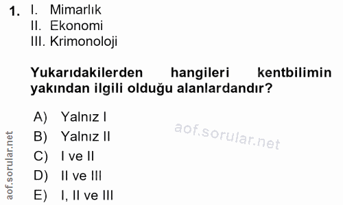 1. soru: I. Mimarlik Il. Ekonomi IlI. Kimonoloji Yukarıdakilerden hangileri kentbilimin yakından ilgili olduğu alanlardandır?…