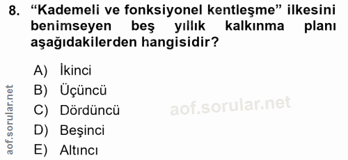 8. soru: "Kademeli ve fonksiyonel kentleşme" ilkesini benimseyen beş yıllık kalkınma planı aşağıdakilerden hangisidir? A) İkin…