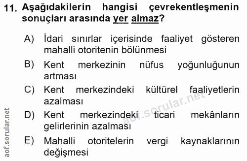 11. soru: Aşağıdakilerin hangisi çevrekentleşmenin sonuçları arasında yer almaz? A) Idari sınırlar içerisinde faaliyet gösteren…