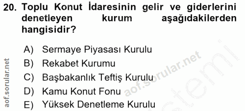 20. soru: Toplu Konut İdaresinin gelir ve giderlerini denetleyen kurum aşağıdakilerden hangisidir? A) Sermaye Piyasası Kurulu B…
