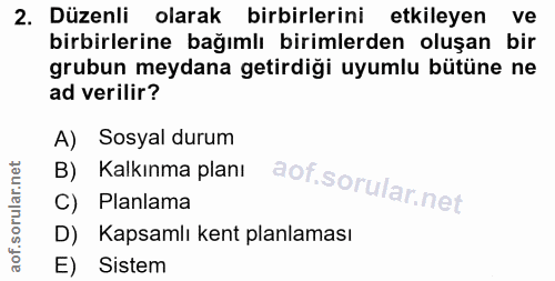 2. soru: Düzenli olarak birbirlerini etkileyen ve birbirlerine bağımlı birimlerden oluşan bir grubun meydana getirdiği uyumlu…