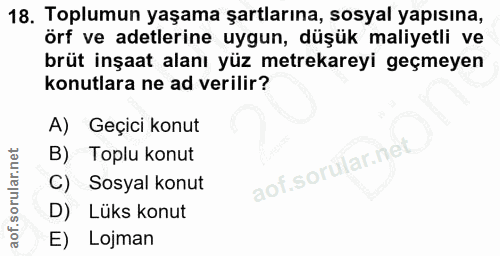 18. soru: Toplumun yaşama şartlarına, sosyal yapısına, örf ve adetlerine uygun, düşük maliyetli ve brüt inşaat alanı yüz metrek…