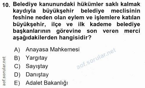 10. soru: Belediye kanunundaki hükümler saklı kalmak kaydıyla büyükşehir belediye meclisinin feshine neden olan eylem ve işleml…