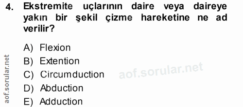 4. soru: Ekstremite uçlarının daire veya daireye yakın bir şekil çizme hareketine ne ad verilir? A) Flexion B) Extention C) Ci…