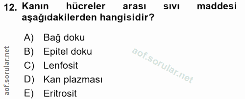 12. soru: Kanın hücreler arası SIVI maddesi aşağıdakilerden hangisidir? A) Bağ doku B) Epitel doku C) Lenfosit D) Kan plazması…