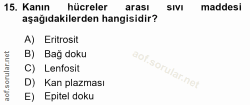 15. soru: Kanın hücreler arası SIVI maddesi aşağıdakilerden hangisidir? A) Eritrosit B) Bağ doku C) Lenfosit D) Kan plazması E)…