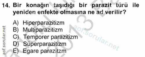 14. soru: Bir konağın taşıdığı bir parazit türü ile yeniden enfekte olmasına ne ad verilir? A) Hiperparazitizm B) Multiparaziti…