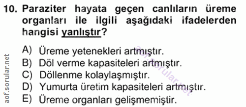 10. soru: Paraziter hayata geçen canliların üreme organları ile ilgili aşağıdaki ifadelerden hangisi yanlıştır? A) Üreme yetene…