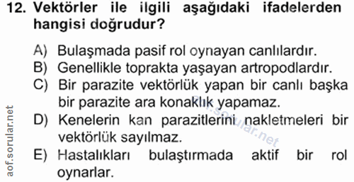 12. soru: Vektörler ile ilgili aşağıdaki ifadelerden hangisi doğrudur? A) Bulaşmada pasif rol oynayan canlılardır. B) Genellikl…