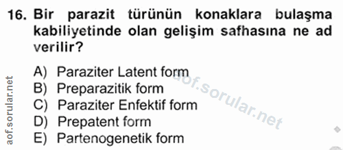 16. soru: Bir parazit türünün konaklara bulaşma kabiliyetinde olan gelişim safhasına ne ad verilir? A) Paraziter Latent form B)…