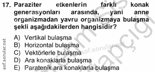 17. soru: Paraziter etkenlerin farklı konak generasyonları arasında, yani anne organizmadan yavru organizmaya bulaşma şekli aşa…