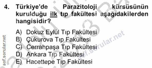 4. soru: Türkiye'de Parazitoloji kürsüsünün kurulduğu ilk tıp fakültesi aşağıdakilerden hangisidir? A) Dokuz Eylül Tıp Fakülte…