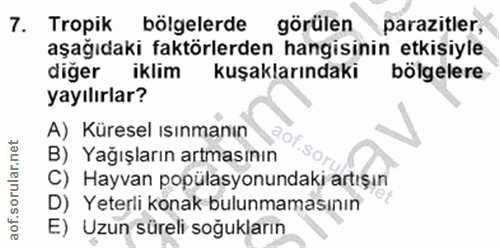 7. soru: Tropik bölgelerde görülen parazitler, aşağıdaki faktörlerden hangisinin etkisiyle diğer iklim kuşaklarındaki bölgeler…