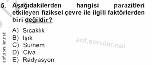 5. soru: Aşağıdakilerden hangisi parazitleri etkileyen fiziksel çevre ile ilgili faktörlerden biri değildir? A) Sıcaklık B) Iş…
