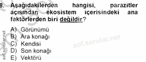 8. soru: Aşağıdakilerden hangisi, parazitler açısından ekosistem içerisindeki ana faktörlerden biri değildir? A) Görünümü B) A…