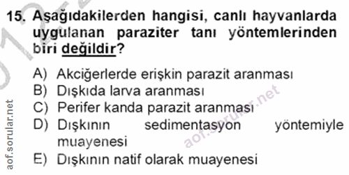 15. soru: Aşağıdakilerden hangisi, canlı hayvanlarda uygulanan paraziter tanı yöntemlerinden biri değildir? A) Akciğerlerde eri…