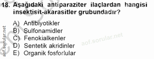 18. soru: Aşağıdaki antiparaziter ilaçlardan hangisi insektisit-akarasitler grubundadır? A) Antibiyotikler B) Sulfonamidler C).…
