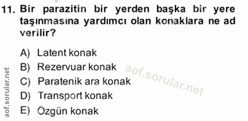 11. soru: Bir parazitin bir yerden başka bir yere taşınmasına yardımcı olan konaklara ne ad verilir? A) Latent konak B) Rezervu…