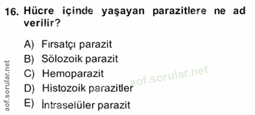16. soru: Hücre içinde yaşayan parazitlere ne ad verilir? A) Fırsatçı parazit B) Sölozoik parazit D) Histozoik parazitler of. C…
