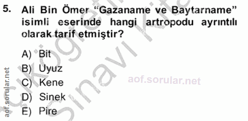 5. soru: Ali Bin Ömer "Gazaname ve Baytarname" isimli eserinde hangi artropodu ayrıntılı olarak tarif etmiştir? A) "Bit B) Uyu…