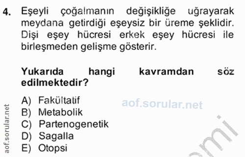 4. soru: Eşeyli çoğalmanın değişikliğe uğrayarak meydana getirdiği eşeysiz bir üreme şeklidir. Dişi eşey hücresi erkek eşey hü…