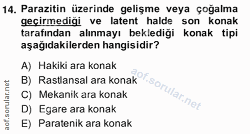 14. soru: Parazitin üzerinde gelişme veya çoğalma geçirmediği ve latent halde son konak tarafından alınmayı beklediği konak tip…
