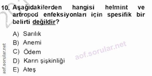 10. soru: Aşağıdakilerden hangisi helmint ve artropod enfeksiyonları için spesifik bir belirti değildir? A) Sarılık B) Anemi C)…