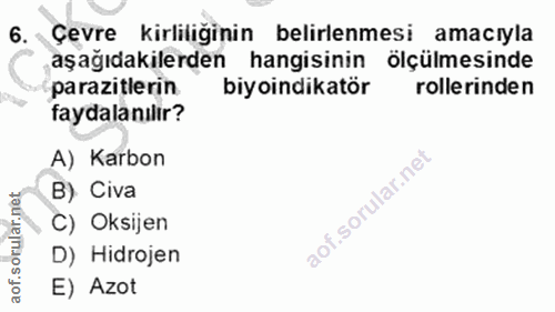 6. soru: Çevre kirliliğinin belirlenmesi amacıyla aşağıdakilerden hangisinin ölçülmesinde parazitlerin biyoindikatör rollerind…