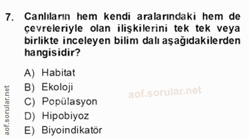 7. soru: Canliların hem kendi aralarındaki hem de çevreleriyle olan ilişkilerini tek tek veya birlikte inceleyen bilim dalı aş…