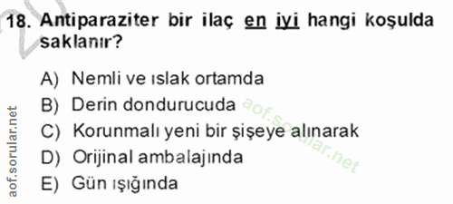 18. soru: Antiparaziter bir ilaç en iyi hangi koşulda saklanır? A) Nemli ve ıslak ortamda B) Derin dondurucuda ^ох C) Korunmalı…
