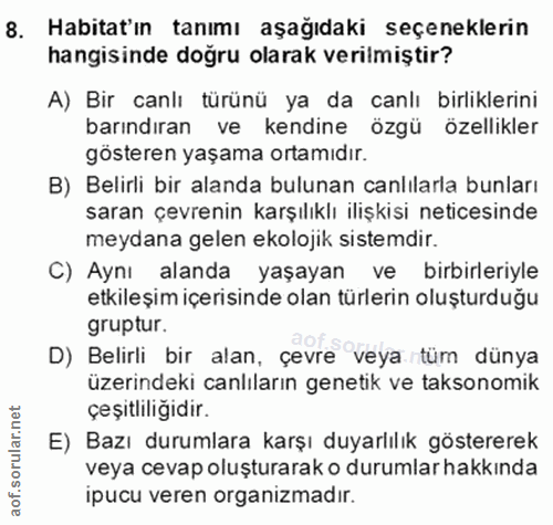 8. soru: Habitat'ın tanımı aşağıdaki seçeneklerin hangisinde doğru olarak verilmiştir? A) Bir canlı türünü ya da canlı birlikl…