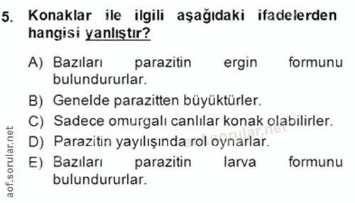 5. soru: Konaklar ile ilgili aşağıdaki ifadelerden hangisi yanlıştır? A) Bazıları parazitin ergin formunu bulundururlar. B) Ge…