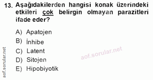 13. soru: Aşağıdakilerden hangisi konak üzerindeki etkileri çok belirgin olmayan parazitleri ifade eder? A) Apatojen B) inhibe…