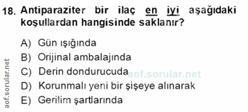 18. soru: Antiparaziter bir ilaç en iyi aşağıdaki koşullardan hangisinde saklanır? A) Gün ışığında B) Orijinal ambalajında C) D…