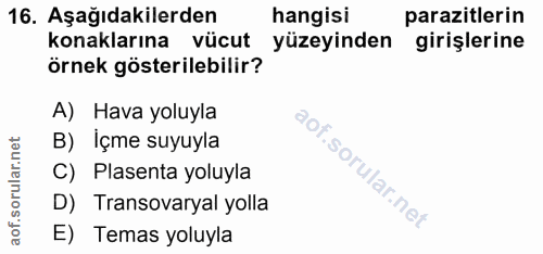 16. soru: Aşağıdakilerden hangisi parazitlerin konaklarına vücut yüzeyinden girişlerine örnek gösterilebilir? A) Hava yoluyla B…