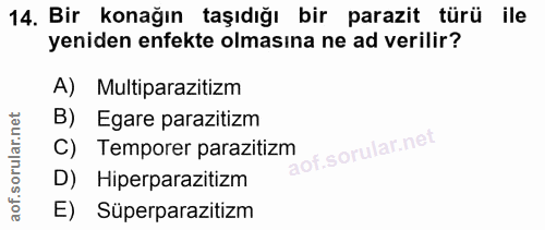 14. soru: Bir konağın taşıdığı bir parazit türü ile yeniden enfekte olmasına ne ad verilir? A) Multiparazitizm B) Egare parazit…