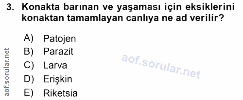 3. soru: Konakta barınan ve yaşaması için eksiklerini konaktan tamamlayan canlıya ne ad verilir? A) Patojen B) Parazit C) Larv…