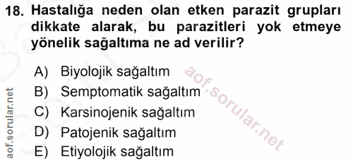 18. soru: Hastalığa neden olan etken parazit grupları dikkate alarak, bu parazitleri yok etmeye yönelik sağaltıma ne ad verilir…