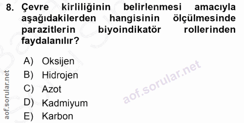 8. soru: Çevre kirliliğinin belirlenmesi amacıyla aşağıdakilerden hangisinin ölçülmesinde parazitlerin biyoindikatör rollerind…