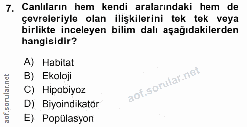 7. soru: Canlıların hem kendi aralarındaki hem de çevreleriyle olan ilişkilerini tek tek veya birlikte inceleyen bilim dalı aş…