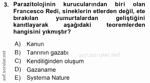 3. soru: Parazitolojinin kurucularından biri olan Francesco Redi, sineklerin etlerden değil, ete bırakılan yumurtalardan geliş…