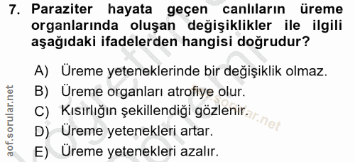 7. soru: Paraziter hayata geçen canlıların üreme organlarında oluşan değişiklikler ile ilgili aşağıdaki ifadelerden hangisi do…