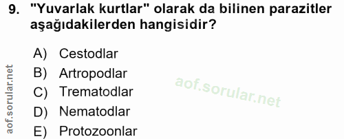 9. soru: "Yuvarlak kurtlar" olarak da bilinen parazitler aşağıdakilerden hangisidir? A) Cestodlar B) Artropodlar C) Trematodla…