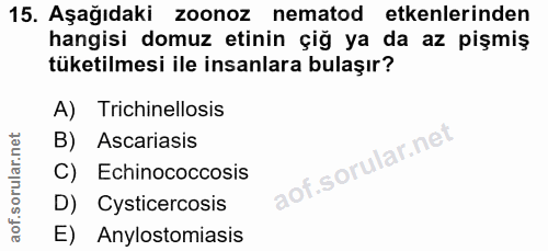 15. soru: Aşağıdaki zoonoZ nematod etkenlerinden hangisi domuz etinin çiğ ya da az pişmiş tüketilmesi ile insanlara bulaşır? A)…