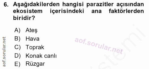 6. soru: Aşağıdakilerden hangisi parazitler açısından ekosistem içerisindeki ana faktörlerden biridir? A) Ateş B) Hava C) Topr…