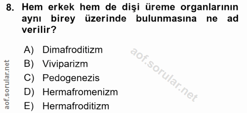 8. soru: Hem erkek hem de dişi üreme organlarının aynı birey üzerinde bulunmasına ne ad verilir? A) Dimafroditizm B) Vivipariz…