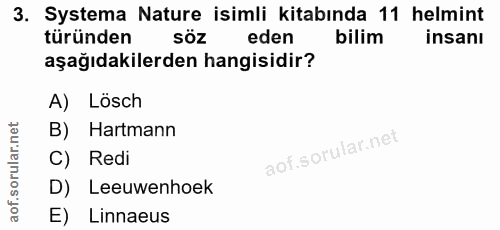 3. soru: Systema Nature isimli kitabında 11 helmint türünden söz eden bilim insanı aşağıdakilerden hangisidir? A) Lösch B) Har…