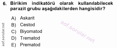 6. soru: Birikim indikatörü olarak kullanılabilecek parazit grubu aşağıdakilerden hangisidir? A) Askarit B) Cestod C) Biyomato…